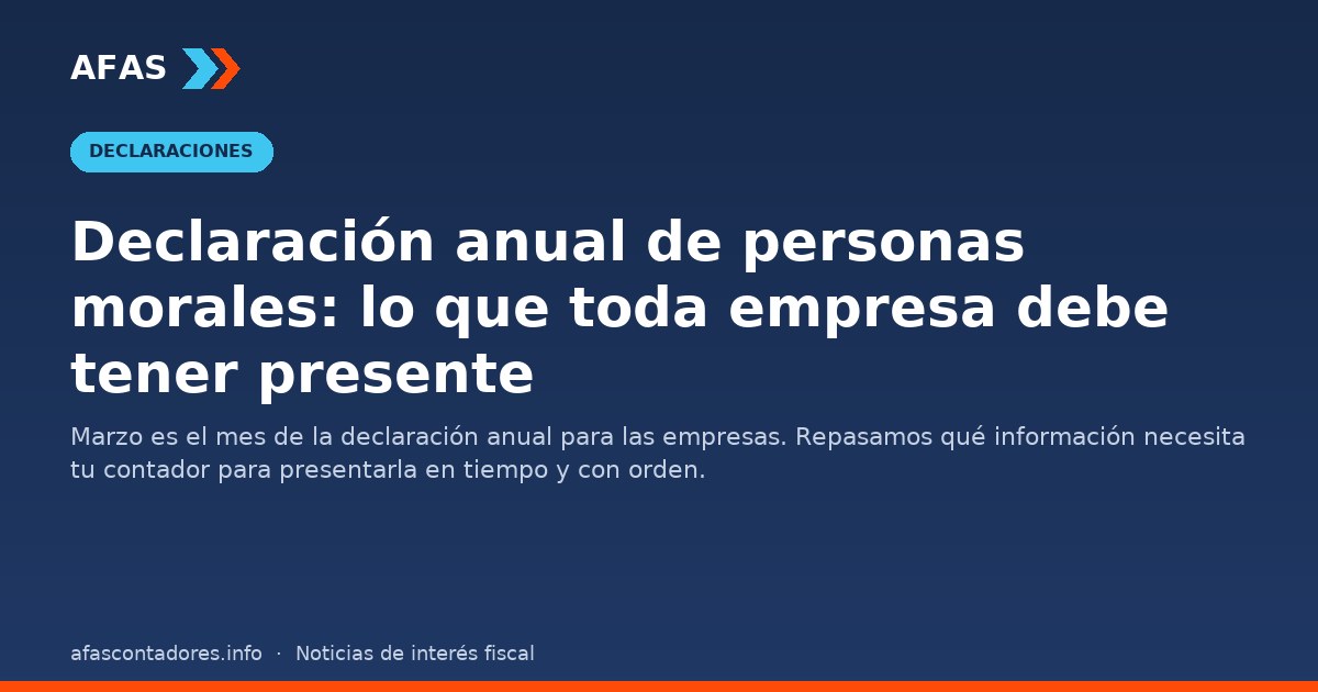 Declaración anual de personas morales: lo que toda empresa debe tener presente