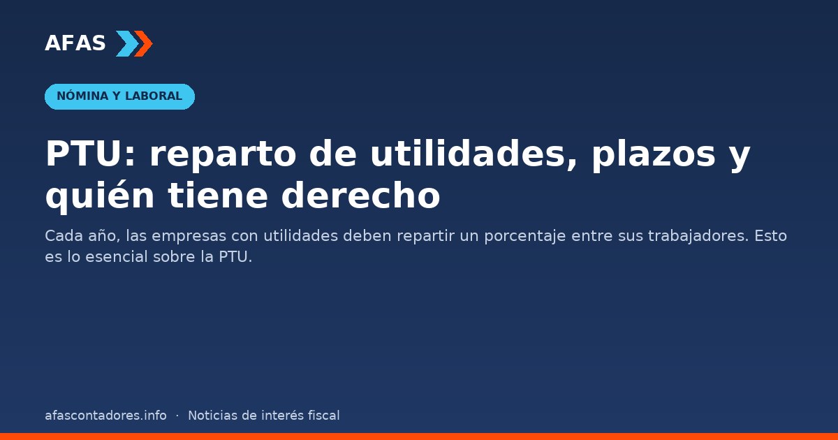PTU: reparto de utilidades, plazos y quién tiene derecho